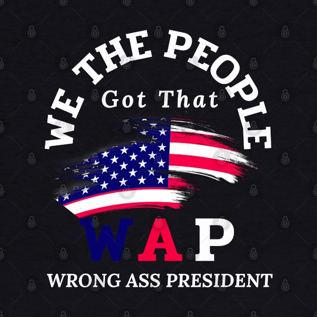 We the people got that WAP wrong ass president by Lekrock Shop